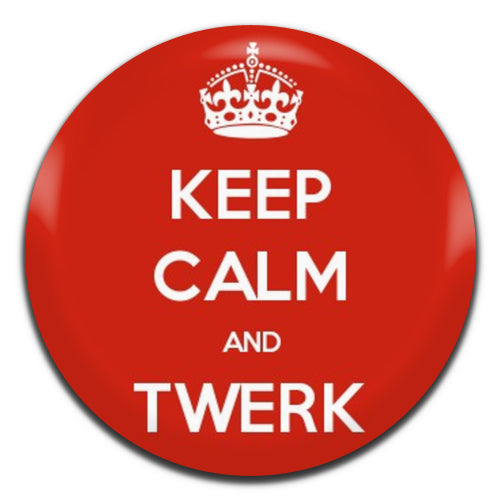 Keep Calm And Twerk 25mm / 1 Inch D-pin Button Badge