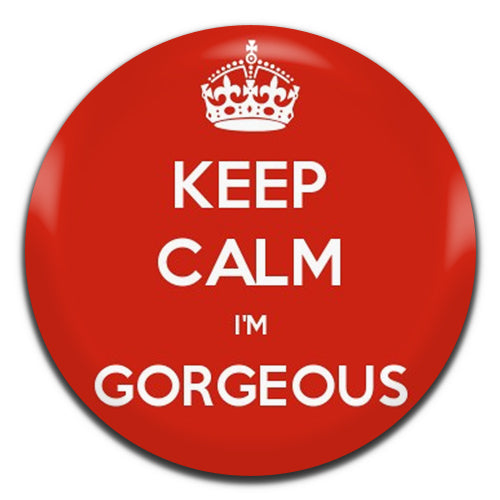 Keep Calm I'm Gorgeous 25mm / 1 Inch D-pin Button Badge