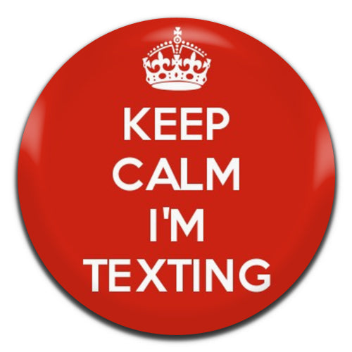 Keep Calm I'm Texting 25mm / 1 Inch D-pin Button Badge