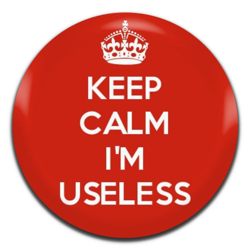 Keep Calm I'm Useless 25mm / 1 Inch D-pin Button Badge