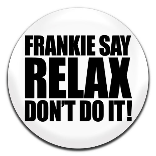 Frankie Say Relax Don't Do It Frankie Goes To Hollywood New Wave Synth Pop Band 80's 25mm / 1 Inch D-pin Button Badge