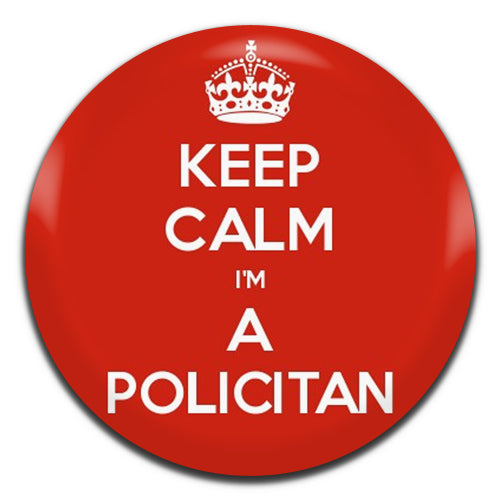 Keep Calm I'm A Politician 25mm / 1 Inch D-pin Button Badge