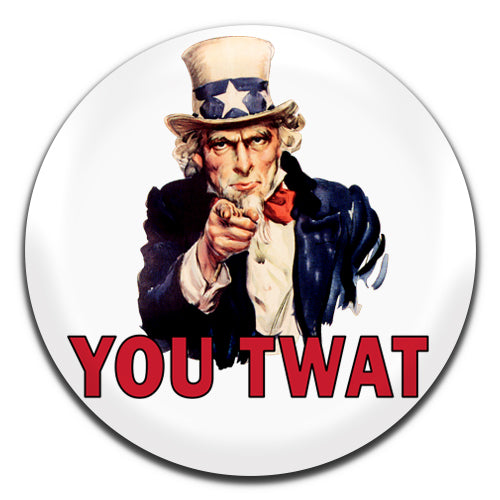 You Twat Uncle Sam Parody 25mm / 1 Inch D-pin Button Badge