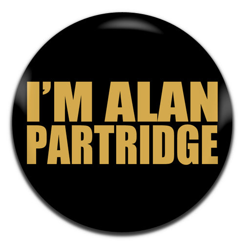 I'm Alan Partridge TV Series 90's 25mm / 1 Inch D-pin Button Badge