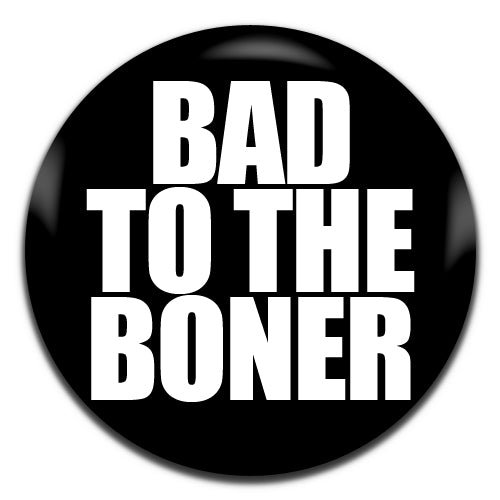 Bad To The Boner Funny Black 25mm / 1 Inch D-pin Button Badge