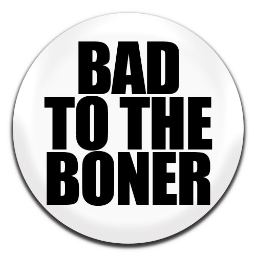 Bad To The Boner Funny White 25mm / 1 Inch D-pin Button Badge