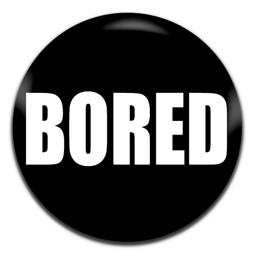 Bored Black Novelty 25mm / 1 Inch D-pin Button Badge