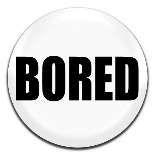 Bored White Novelty 25mm / 1 Inch D-pin Button Badge