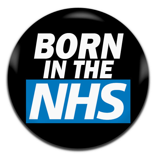 Born In The NHS Black 25mm / 1 Inch D-pin Button Badge