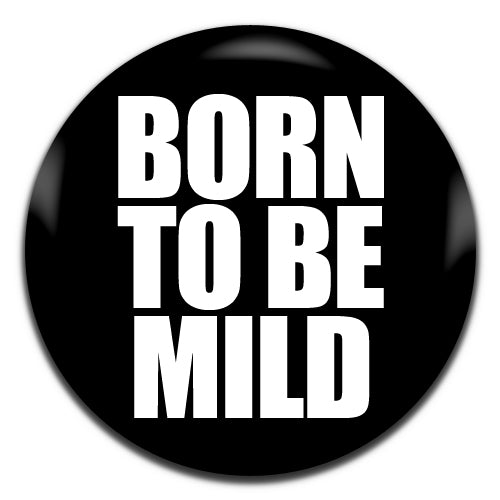 Born To Be Mild Black Novelty 25mm / 1 Inch D-pin Button Badge