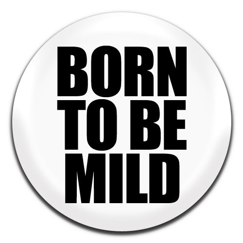 Born To Be Mild White Novelty 25mm / 1 Inch D-pin Button Badge