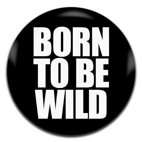 Born To Be Wild Black Novelty 25mm / 1 Inch D-pin Button Badge