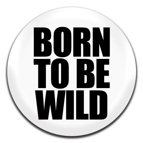 Born To Be Wild White Novelty 25mm / 1 Inch D-pin Button Badge