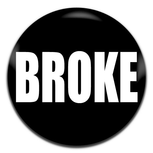 Broke Black Novelty 25mm / 1 Inch D-pin Button Badge