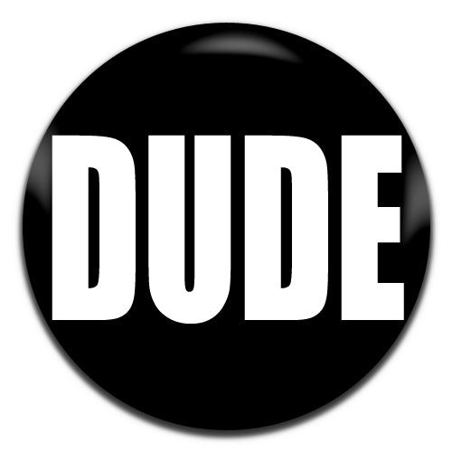 Dude Black  Novelty25mm / 1 Inch D-pin Button Badge