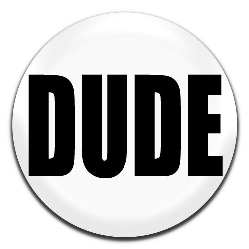 Dude White Novelty 25mm / 1 Inch D-pin Button Badge