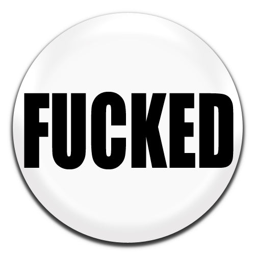 Fucked White 25mm / 1 Inch D-pin Button Badge