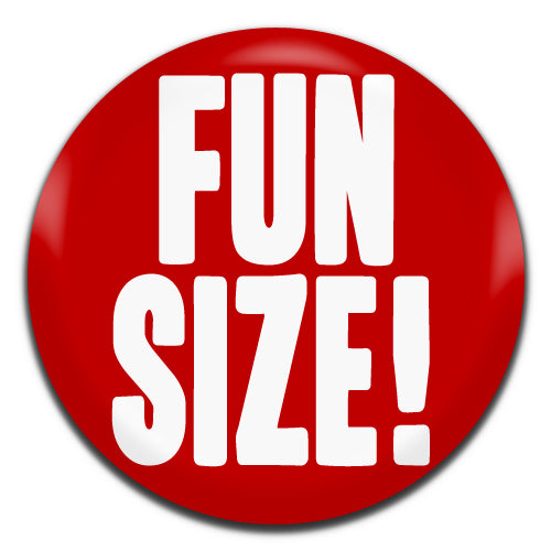 Fun Size! 25mm / 1 Inch D-pin Button Badge