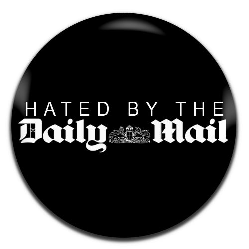 Hated By The Daily Mail Black 25mm / 1 Inch D-pin Button Badge