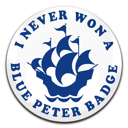 I Never Won A Blue Peter Badge Children's Kids TV Novelty 25mm / 1 Inch D-pin Button Badge