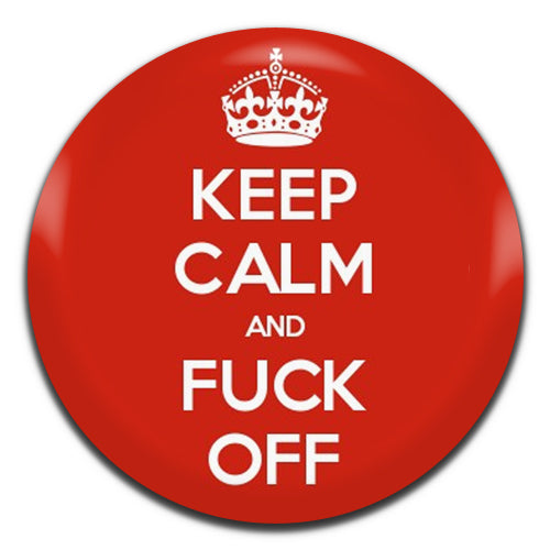 Keep Calm And Fuck Off 25mm / 1 Inch D-pin Button Badge