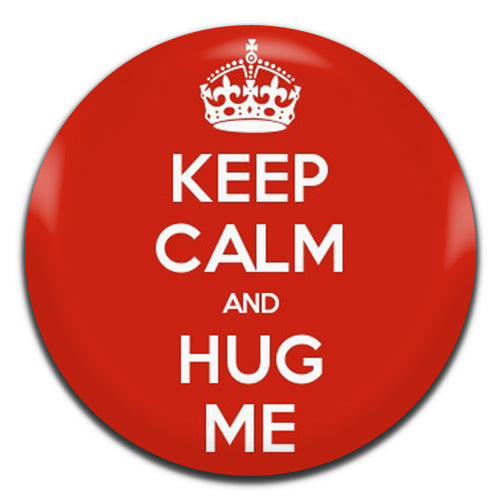 Keep Calm And Hug Me 25mm / 1 Inch D-pin Button Badge