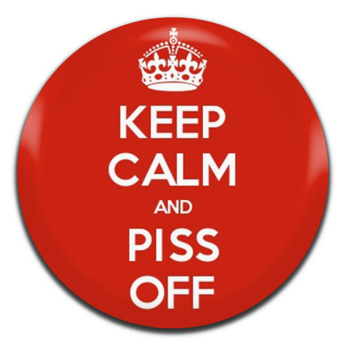 Keep Calm And Piss Off 25mm / 1 Inch D-pin Button Badge