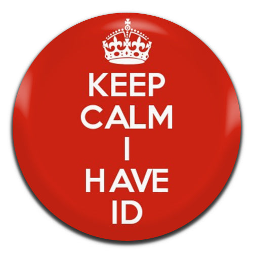 Keep Calm I Have ID 25mm / 1 Inch D-pin Button Badge