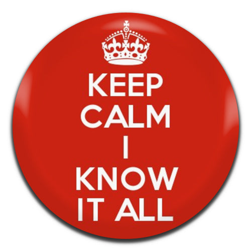Keep Calm I Know It All 25mm / 1 Inch D-pin Button Badge