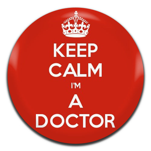 Keep Calm I'm A Doctor 25mm / 1 Inch D-pin Button Badge