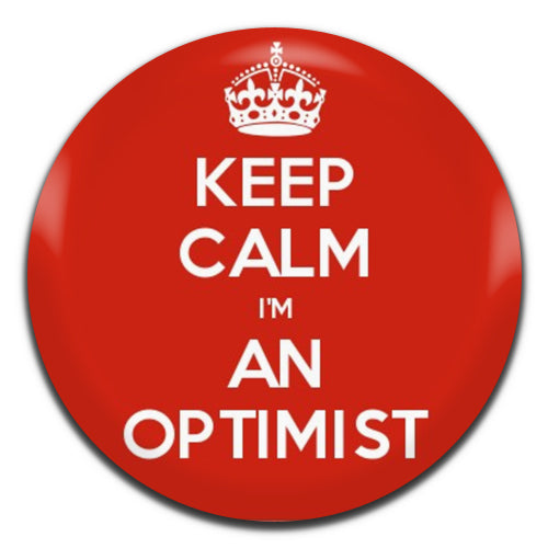 Keep Calm I'm An Optimist 25mm / 1 Inch D-pin Button Badge