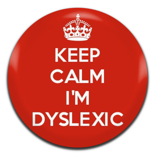 Keep Calm I'm Dyslexic 25mm / 1 Inch D-pin Button Badge