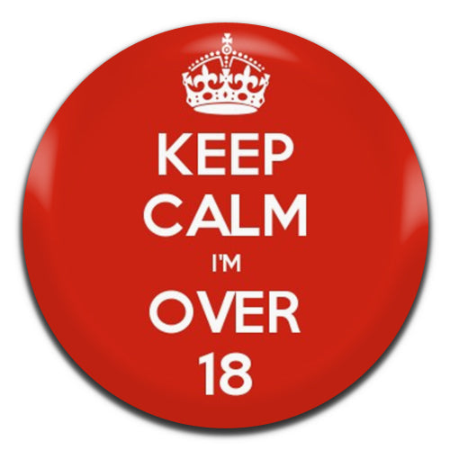 Keep Calm I'm Over 18 25mm / 1 Inch D-pin Button Badge