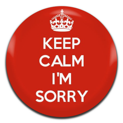 Keep Calm I'm Sorry 25mm / 1 Inch D-pin Button Badge