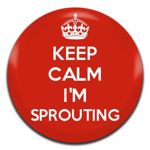 Keep Calm I'm Sprouting 25mm / 1 Inch D-pin Button Badge
