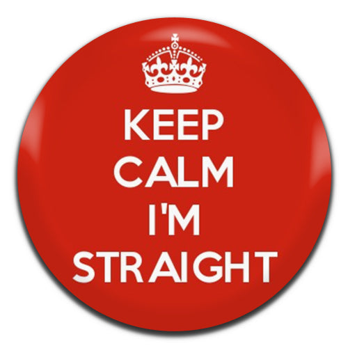 Keep Calm I'm Straight 25mm / 1 Inch D-pin Button Badge