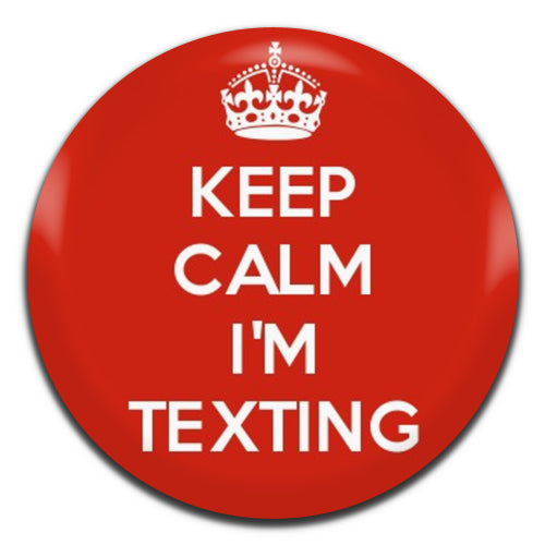 Keep Calm I'm Texting 25mm / 1 Inch D-pin Button Badge