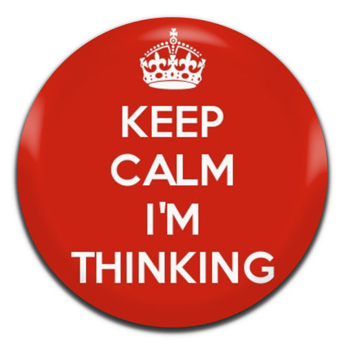 Keep Calm I'm Thinking 25mm / 1 Inch D-pin Button Badge