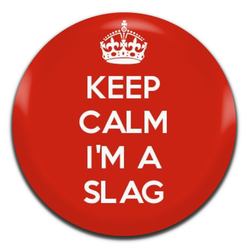 Keep Calm I'm a Slag 25mm / 1 Inch D-pin Button Badge