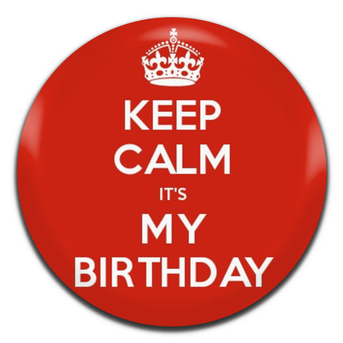 Keep Calm It's My Birthday 25mm / 1 Inch D-pin Button Badge