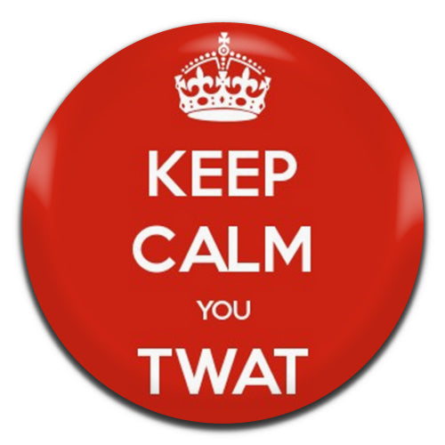 Keep Calm You Twat 25mm / 1 Inch D-pin Button Badge