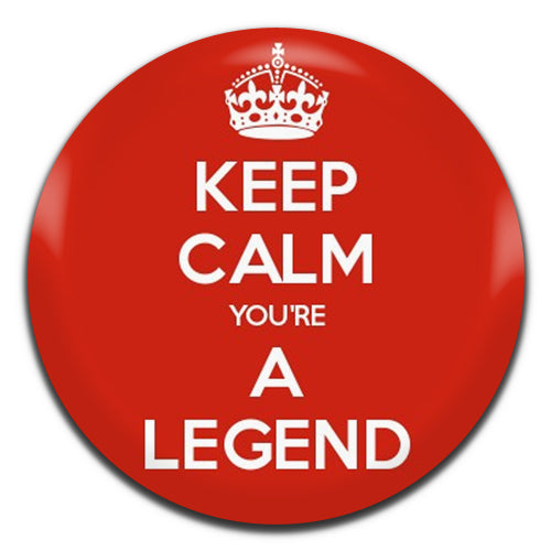 Keep Calm You're A Legend 25mm / 1 Inch D-pin Button Badge