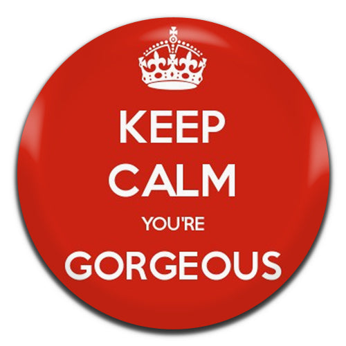 Keep Calm You're Gorgeous 25mm / 1 Inch D-pin Button Badge