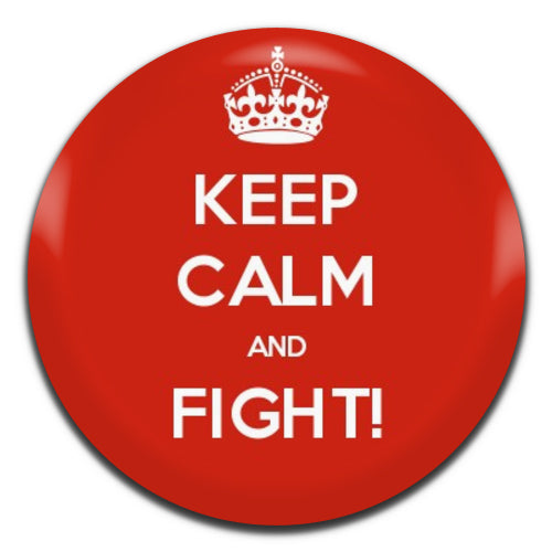 Keep Calm and Fight! 25mm / 1 Inch D-pin Button Badge