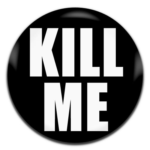 Kill Me Black 25mm / 1 Inch D-pin Button Badge