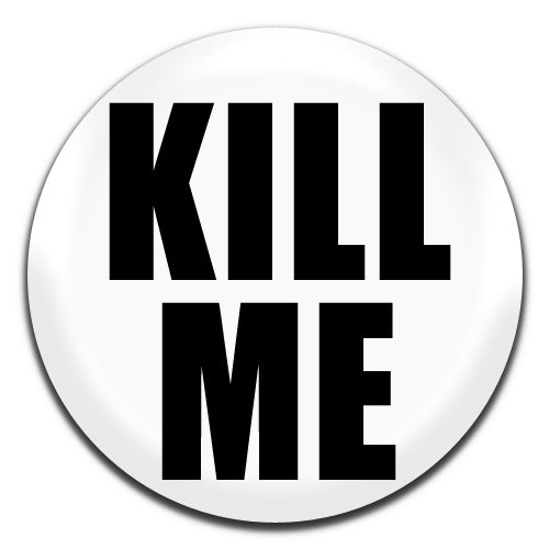 Kill Me White 25mm / 1 Inch D-pin Button Badge