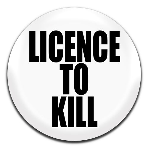 Licence To Kill James Bond Novelty White 25mm / 1 Inch D-pin Button Badge