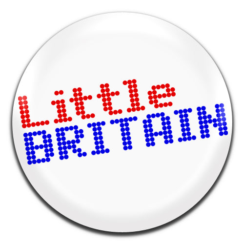 Little Britain TV Comedy 00's 25mm / 1 Inch D-pin Button Badge