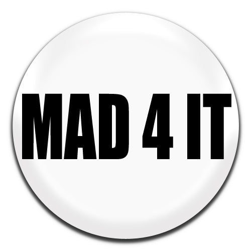 Mad 4 It White 25mm / 1 Inch D-pin Button Badge