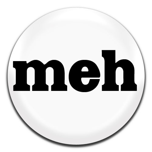 Meh White Novelty 25mm / 1 Inch D-pin Button Badge